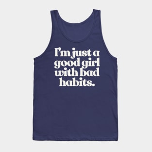 I'm Just A Good Girl With Bad Habits - Typographic Slogan Design Tank Top